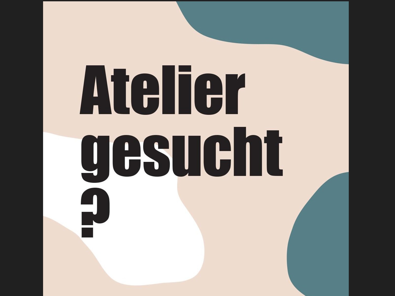 Eigenbedarf – ich suche Atelier | Räumlichkeiten